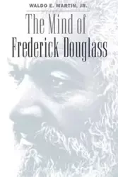 The Mind of Frederick Douglass - Martin Waldo Jr. E.