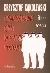 Generałowie giną w czasie pokoju T.3 - Krzysztof Kąkolewski