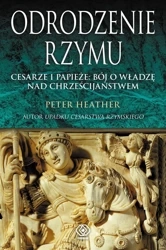 Odrodzenie Rzymu. Cesarze i papieże: bój o władzę - Peter Heather