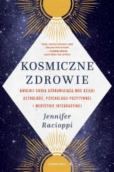 Kosmiczne zdrowie. Uwolnij swoją uzdrawiającą moc - Jennifer Racioppi, Ryszard Oślizło