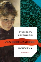 Od wschodu do zachodu T.1 Ucieczka - Stanisław Krzemiński