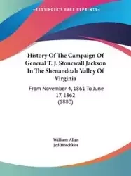 History Of The Campaign Of General T. J. Stonewall Jackson In The Shenandoah Valley Of Virginia - Allan William