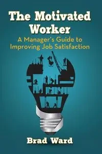 The Motivated Worker - Ward Brad