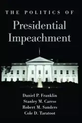The Politics of Presidential Impeachment - Franklin Daniel P.