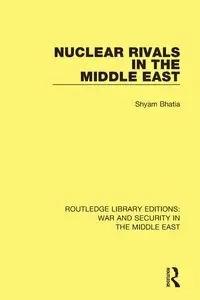 Nuclear Rivals in the Middle East - Bhatia Shyam