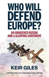 Who Will Defend Europe?: An Awakened Russia and a Sleeping Continent - Keir Giles