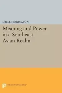 Meaning and Power in a Southeast Asian Realm - Shelly Errington