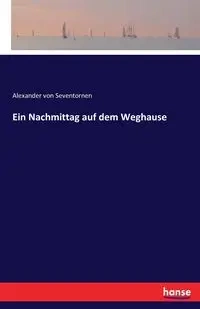 Ein Nachmittag auf dem Weghause - von Alexander Seventornen