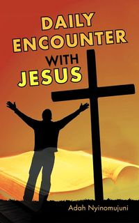 Daily Encounter with Jesus - Adah Nyinomujuni