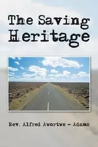 The   Saving   Heritage - Alfred Awortwe-Adams