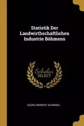 Statistik Der Landwirthschaftlichen Industrie Böhmens - Norbert Schnabel Georg