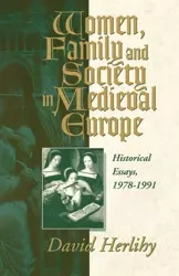 Women, Family and Society in Medieval Europe - David V. Herlihy