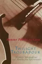 Twilight Troubadour - Robert Franklin Gish