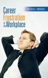Career Frustration in the Workplace - Michael Owhoko
