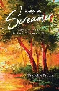 I Was a Screamer - Francine Proulx