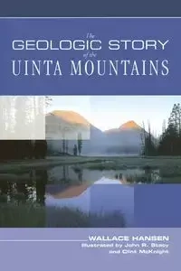 Geologic Story of the Uinta Mountains - Wallace Hansen