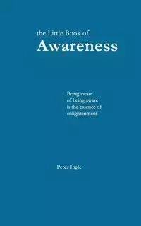 The Little Book of Awareness - Peter Ingle