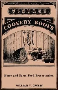 Home and Farm Food Preservation - Cruess William V.