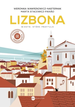 Lizbona. Miasto, które przytula wyd.2 - Wawrzkowicz-Nasternak W., Stacewicz-Paixao M.