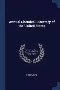 Annual Chemical Directory of the United States - Anonymous