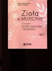 Zioła w medycynie T.1 Choroby skóry, włosów... - Ilona Sedlak-Kaczmarczyk, Arkadiusz Ciołkowski