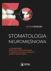 Stomatologia neuromięśniowa w nowoczesnej... - Jacek Ciesielski