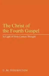 The Christ of the Fourth Gospel - Sidebottom E. M.