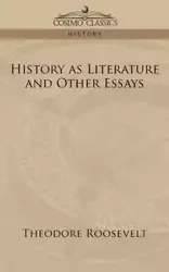 History as Literature and Other Essays - Roosevelt Theodore IV