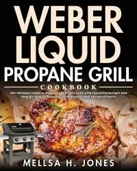 Weber Liquid Propane Grill Cookbook - H. Jones Mellsa