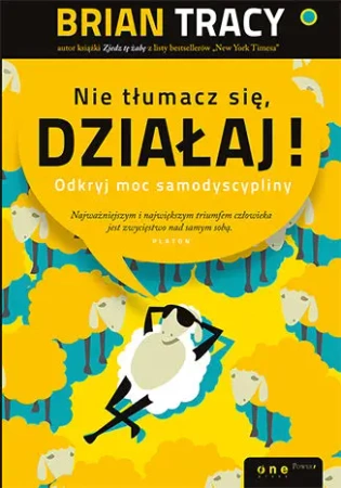 Nie tłumacz się, działaj! Odkryj moc samodyscypliny - Brian Tracy