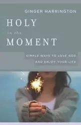 Holy in the Moment - Ginger Harrington