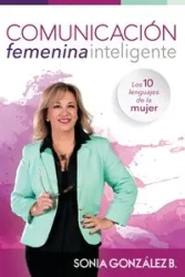 Comunicación femenina inteligente - Sonia González B.
