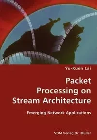 Packet Processing on Stream Architecture- Emerging Network Applications - Lai Yu-Kuen