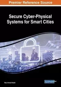 Secure Cyber-Physical Systems for Smart Cities - Shaikh Riaz Ahmed