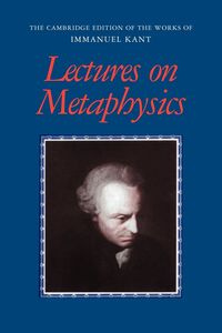 Lectures on Metaphysics - Immanuel Kant