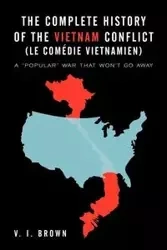 The Complete History of the Vietnam Conflict (Le Com Die Vietnamien) - Brown V. I.