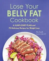 Lose Your Belly Fat Cookbook - Alix Turoff