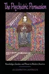 The Psychiatric Persuasion - Lunbeck E.