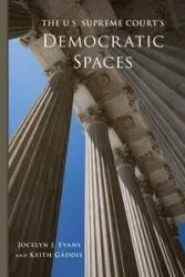 The U.S. Supreme Court's Democratic Spaces - Jocelyn J. Evans