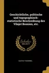 Geschichtliche, politische und topographisch-statistische Beschreibung des Vilajet Bosnien, etc. - Thoemmel Gustav