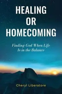 Healing or Homecoming - Cheryl Liberatore