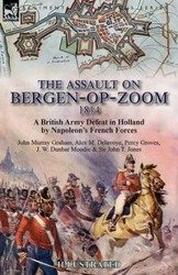 The Assault on Bergen-op-Zoom, 1814 - Graham John Murray