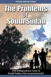 THE PROBLEMS OF SOUTH SUDAN - PETER NYABA ADWOK