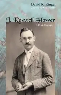 J. Roswell Flower - David K. Ringer