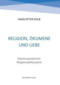 Religion, Ökumene und Liebe - Kolb Hans-Peter
