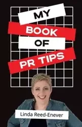 My Book of PR Tips - Putting PR with Reach - Linda Reed-Enever