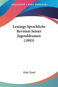 Lessings Sprachliche Revision Seiner Jugenddramen (1893) - Fritz Tyrol