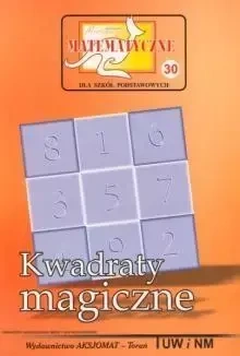 Miniatury matematyczne 30 Kwadraty magiczne - Z. Bobiński, P. Nodzyński, A. Świątek