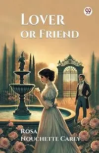 Lover or Friend - Carey Rosa Nouchette