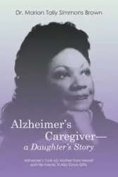 Alzheimer's Caregiver-a Daughter's Story - Marian Simmons Brown Dr. Tally